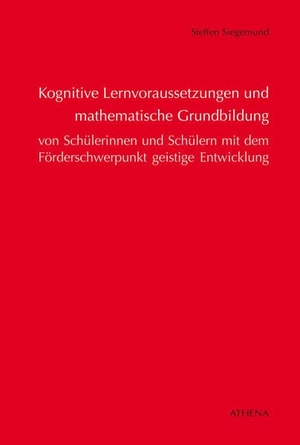 Siegemund, Steffen. Kognitive Lernvoraussetzungen und mathematische Grundbildung von Schülerinnen und Schülern mit dem Förderschwerpunkt geistige Entwicklung. wbv Media GmbH, 2016.