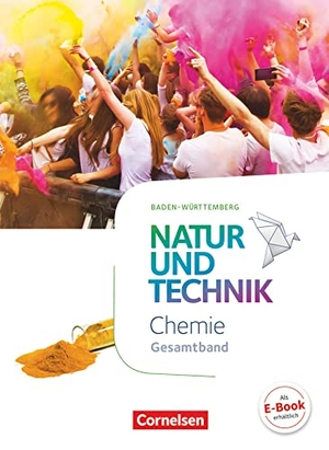Barheine, Barbara / Gaus, Markus et al. Natur und Technik Gesamtband - Chemie - Schülerbuch Baden-Württemberg. Cornelsen Verlag GmbH, 2017.
