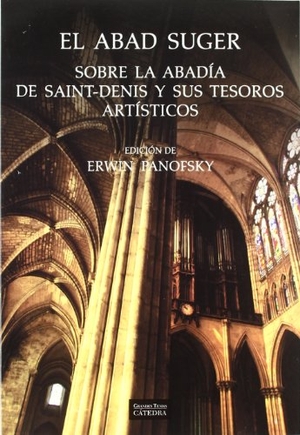 Panofsky, Erwin / abbé de Saint-Denis Suger. El Abad Suger : sobre la abadía de Saint-Denis y sus tesoros artísticos. Ediciones Cátedra, 2004.