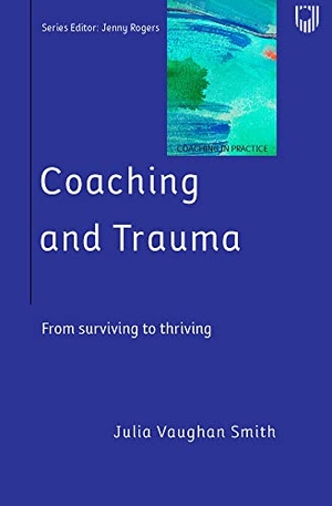 Rogers. Coaching and Trauma - Moving Beyond the Survival Self (Coaching in Practice Series). McGraw-Hill, 2019.