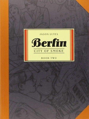 Lutes, Jason. Berlin Book Two - City of Smoke. Drawn & Quarterly IWUK, 2008.