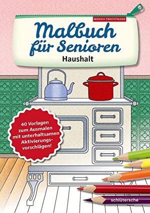 Twachtmann, Monika. Malbuch für Senioren. Haushalt - 40 Vorlagen zum Ausmalen mit unterhaltsamen Aktivierungsvorschlägen!. Schlütersche Verlag, 2020.