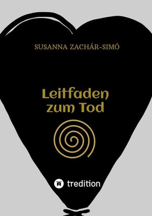 Zachár-Simó, Susanna. Leitfaden zum Tod - Den Tod verstehen und damit leben. tredition, 2022.