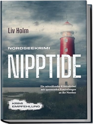 Holm, Liv. Nordseekrimi Nipptide: Ein mitreißender Küstenkrimi mit spannenden Ermittlungen an der Nordsee - Krimi Empfehlung. Edition Lunerion, 2023.