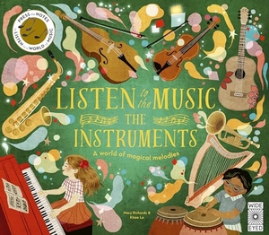 Richards, Mary. Listen to the Music: The Instruments - A World of Magical Melodies - Press the Notes to Listen to a World of Music. Wide Eyed Editions, 2024.
