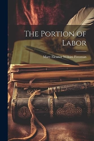 Freeman, Mary Eleanor Wilkins. The Portion of Labor. Creative Media Partners, LLC, 2023.
