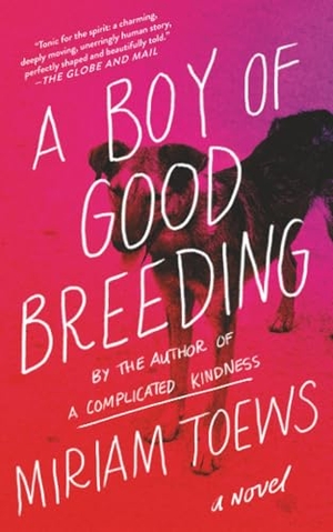 Toews, Miriam. A Boy of Good Breeding. Penguin Random House LLC, 2019.