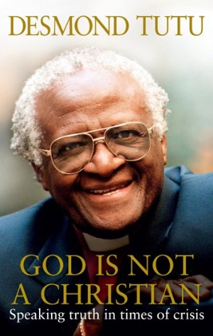Tutu, Desmond / John Allen. God Is Not A Christian. Ebury Publishing, 2013.