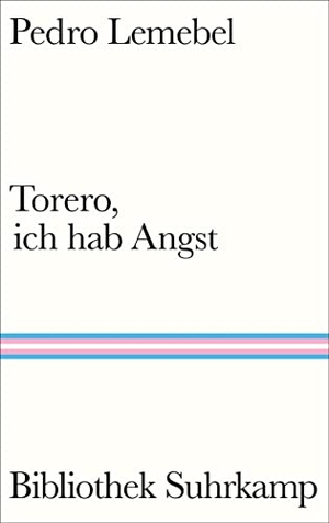 Lemebel, Pedro. Torero, ich hab Angst - Roman | Der berühmte queere Liebesroman aus Lateinamerika. Suhrkamp Verlag AG, 2023.