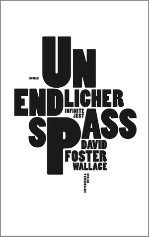 Wallace, David Foster. Unendlicher Spaß - Infinite Jest. Roman. Kiepenheuer & Witsch GmbH, 2009.