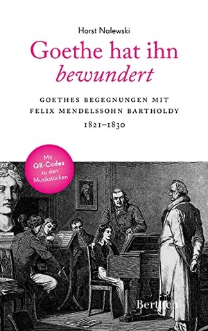 Nalewski, Horst. Goethe hat ihn bewundert - Goethes Begegnungen mit Felix Mendelssohn Bartholdy. Bertuch Verlag GmbH, 2022.