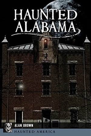 Brown. Haunted Alabama. Arcadia Publishing (SC), 2021.