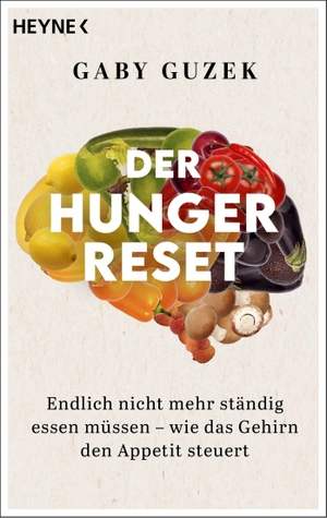 Guzek, Gaby. Der Hunger-Reset - Endlich nicht mehr ständig essen müssen - wie das Gehirn den Appetit steuert - Der 3-Monats-Plan zum Wunschgewicht. Heyne Taschenbuch, 2026.