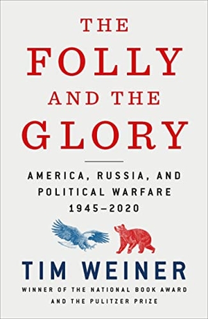 Weiner, Tim. The Folly and the Glory: America, Russia, and Political Warfare 1945-2020. Henry Holt & Company, 2022.