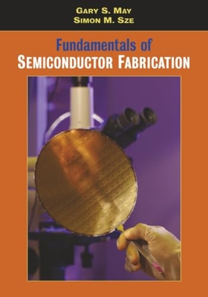 May, Gary S. / Sze, Simon M. et al. Fundamentals of Semiconductor Fabrication. John Wiley & Sons, 2003.