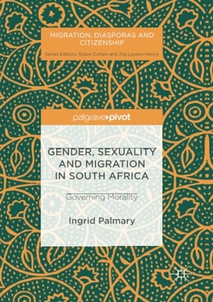 Palmary, Ingrid. Gender, Sexuality and Migration in South Africa - Governing Morality. Springer International Publishing, 2018.