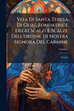 Teresa. Vita Di Santa Teresa Di Gesu', Fondatrice Degli Scalzi E Scalze Dell'ordine Di Nostra Signora Del Carmine. Creative Media Partners, LLC, 2025.