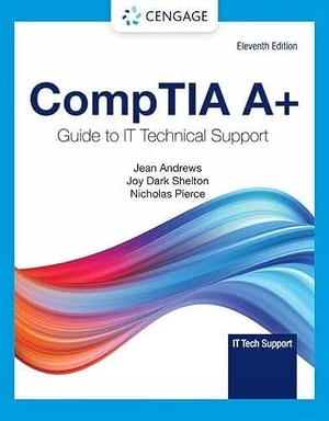 Andrews, Jean / Shelton, Joy et al. CompTIA A+ Guide to Information Technology Technical Support. Cengage Learning, Inc, 2022.