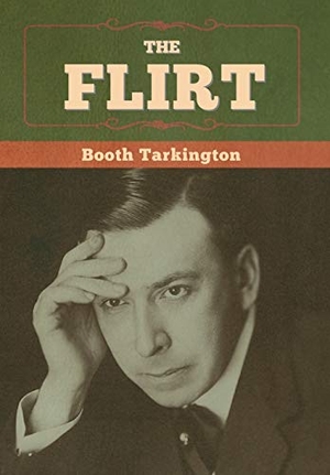 Tarkington, Booth. The Flirt. Bibliotech Press, 2020.