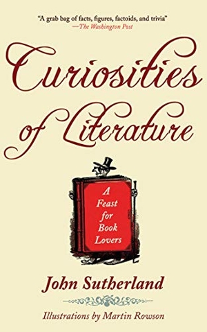 Sutherland, John. Curiosities of Literature - A Feast for Book Lovers. Skyhorse Publishing, 2011.