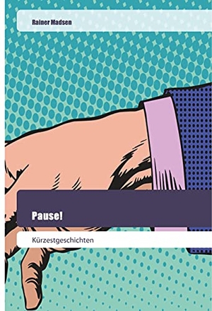Madsen, Rainer. Pause! - Kürzestgeschichten. GOL, 2019.