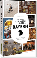 Das Buch der kuriosen Orte in Bayern