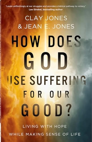 Jones, Clay / Jean E Jones. How Does God Use Suffering for Our Good? - Living with Hope While Making Sense of Life. Harvest House Publishers, 2026.