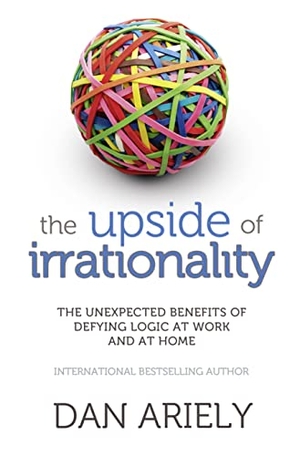 Ariely, Dan. The Upside of Irrationality - The Unexpected Benefits of Defying Logic at Work and at Home. HarperCollins Publishers, 2011.