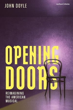 Doyle, John. Opening Doors - Reimagining the American Musical. Bloomsbury Publishing PLC, 2026.