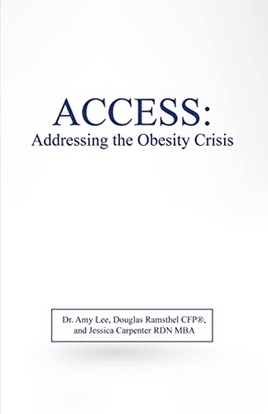 Lee, Amy / Ramsthel Cfp, Douglas et al. Access: Addressing the Obesity Crisis. Publishdrive Inc., 2022.