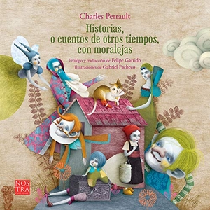 Garrido, Felipe / Charles Perrault. Historias O Cuentos de Otros Tiempos Con Moralejas de Charles Perrault. Nostra Ediciones, 2020.