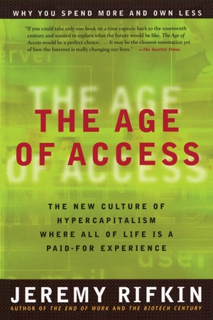 Rifkin, Jeremy. The Age of Access - The New Culture of Hypercapitalism. Penguin Publishing Group, 2001.