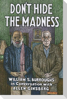Don't Hide the Madness: William S. Burroughs in Conversation with Allen Ginsberg