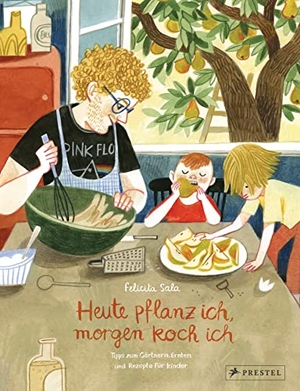 Sala, Felicita. Heute pflanz ich, morgen koch ich ... - Tipps zum Gärtnern, Ernten und Rezepte für Kinder. Prestel Verlag, 2022.