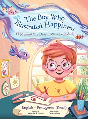 Dias de Oliveira Santos, Victor. The Boy Who Illustrated Happiness / o Menino Que Desenhava a Felicidade - Bilingual English and Portuguese (Brazil) Edition - Children's Picture Book. Linguacious, 2021.