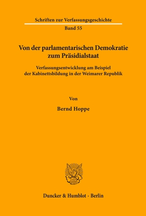 Hoppe, Bernd. Von der parlamentarischen Demokratie zum Präsidialstaat. - Verfassungsentwicklung am Beispiel der Kabinettsbildung in der Weimarer Republik.. Duncker & Humblot, 1998.