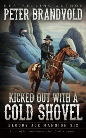 Brandvold, Peter. Kicked Out With A Cold Shovel - Classic Western Series. Wolfpack Publishing LLC, 2023.