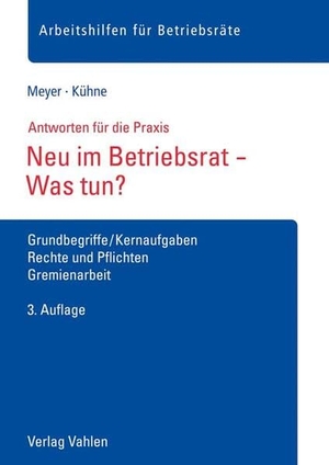 Meyer, Sören / Wolfgang Kühne. Neu im Betriebsrat - Was tun? - Grundbegriffe/Kernaufgaben, Rechte und Pflichten, Gremienarbeit. Vahlen Franz GmbH, 2021.