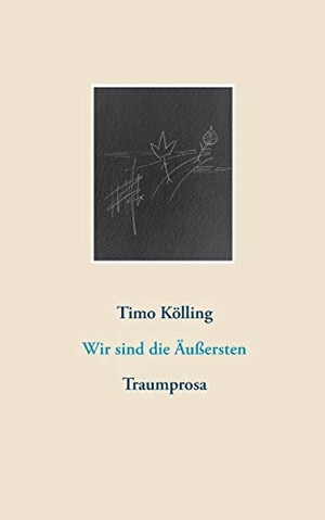 Kölling, Timo. Wir sind die Äußersten - Traumprosa. Books on Demand, 2018.