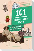 101 literarische Orte in Frankfurt und Rhein-Main