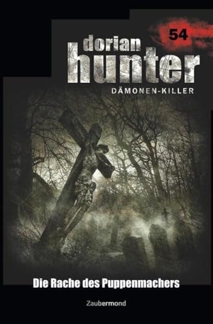 Morlar, Peter / Christian Montillon. Dorian Hunter 54 - Die Rache des Puppenmachers. Zaubermond Verlag, 2017.
