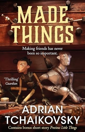 Tchaikovsky, Adrian. Made Things. Macmillan Publishers Int Ltd - MDL, 2025.