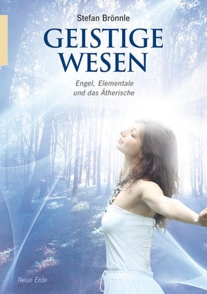 Brönnle, Stefan. Geistige Wesen - Engel, Elementale und das Ätherische. Neue Erde GmbH, 2012.