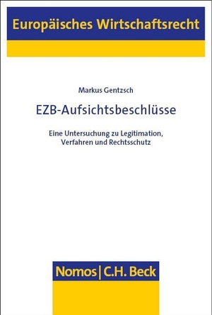 Gentzsch, Markus. EZB-Aufsichtsbeschlüsse - Eine Untersuchung zu Legitimation, Verfahren und Rechtsschutz. Nomos Verlagsges.MBH + Co, 2023.