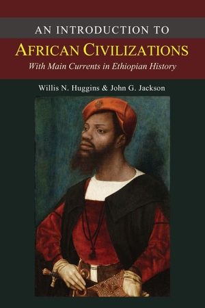 Jackson, John G. / Willis Nathaniel Huggins. An Introduction to African Civilizations. Martino Fine Books, 2015.