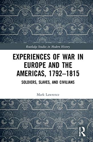 Lawrence, Mark. Experiences of War in Europe and the Americas, 1792-1815 - Soldiers, Slaves, and Civilians. Taylor & Francis Ltd (Sales), 2021.