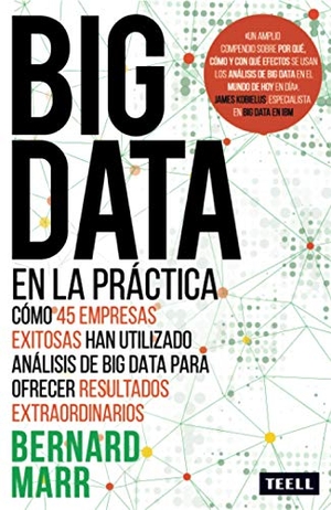 Marr, Bernard. Big data en la práctica : cómo 45 empresas exitosas han utilizado análisis de big data para ofrecer resultados extraordinarios. Teell Editorial, S.L., 2017.