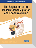 Handbook of Research on the Regulation of the Modern Global Migration and Economic Crisis