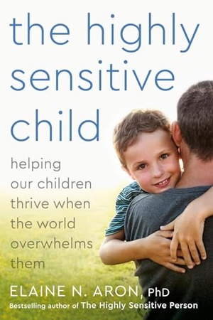 Aron, Elaine N.. The Highly Sensitive Child - Helping Our Children Thrive When the World Overwhelms Them. Random House, 2002.