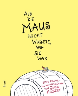 Hilbert, Jörg. Als die Maus nicht wusste, wo sie war - Die Geschichte der Arche Noah für Kinder ab 3 Jahre | Neu erzählt vom Ritter-Rost-Autor. Insel Verlag GmbH, 2024.